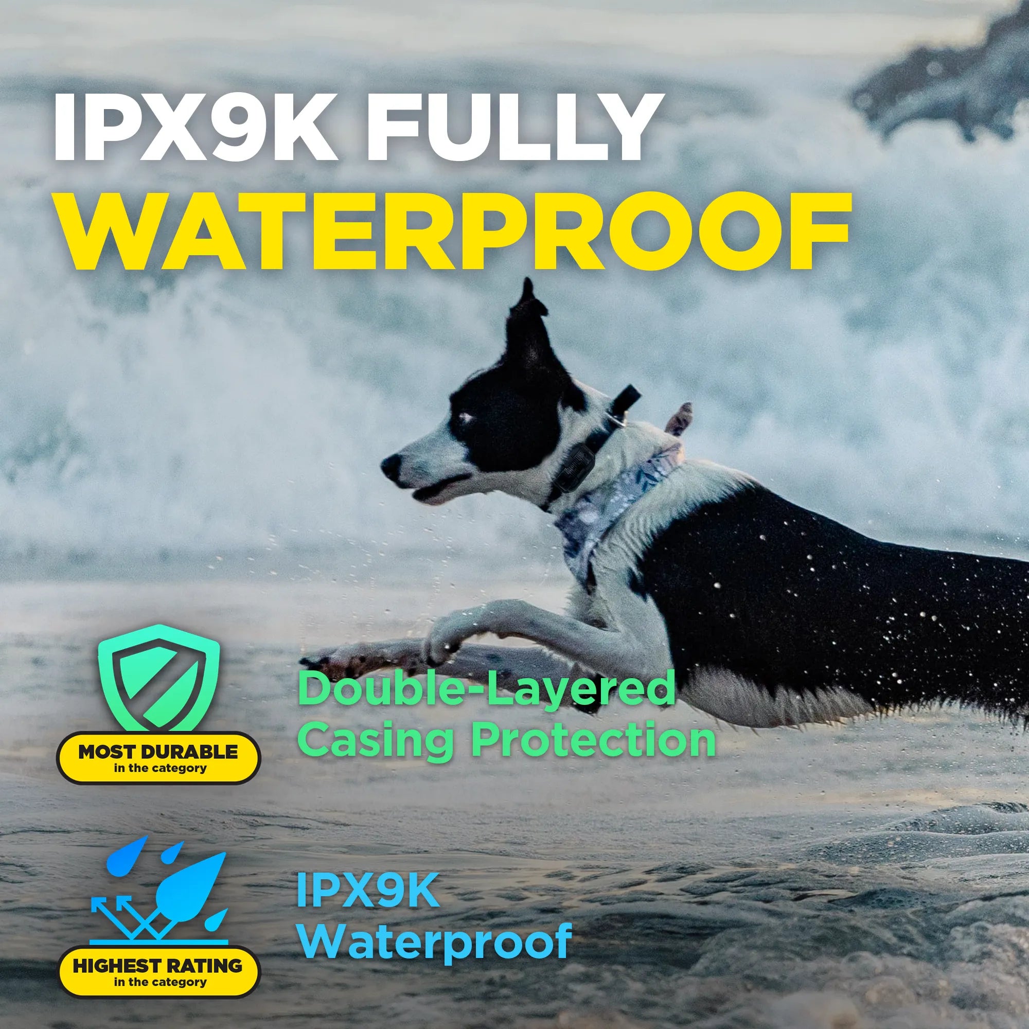 A black and white dog running through ocean waves with large text reading 'IPX9K FULLY WATERPROOF' and feature callouts about double-layered casing protection and IPX9K waterproofing.